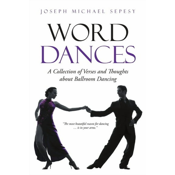 Word Dances: A Collection of Verses and Thoughts About Ballroom Dancing, (Paperback)