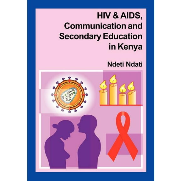 HIV and AIDS, Communication, and Secondary Education in Kenya (Paperback)