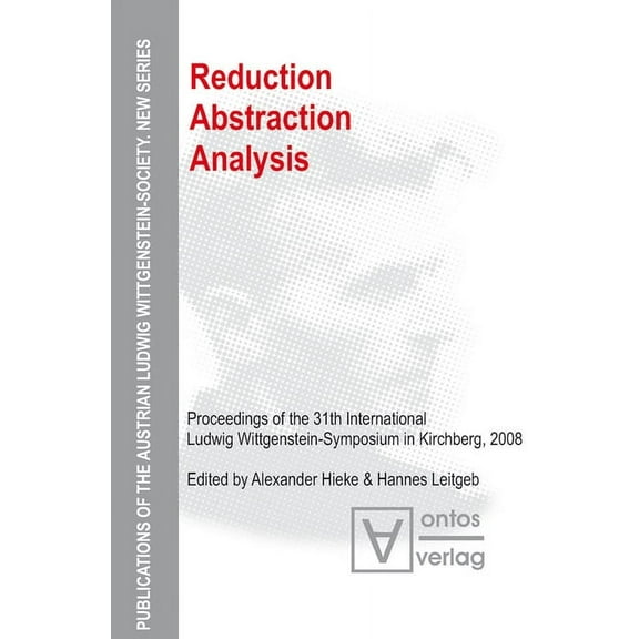 Publications of the Austrian Ludwig Witt Reduction - Abstraction - Analysis: Proceedings of the 31th International Ludwig Wittgenstein-Symposium in Kirchberg, 20, Book 11, (Hardcover)