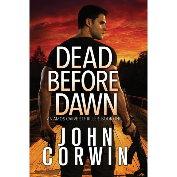 Amos Carver Thrillers Dead Before Dawn: A Thriller, Book 1, (Paperback)