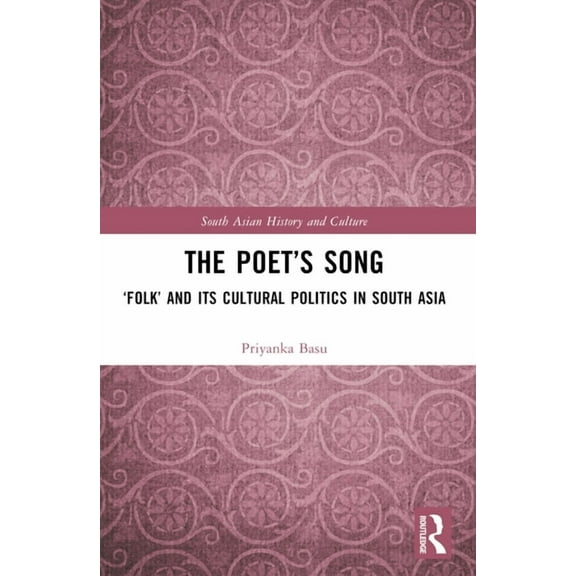 South Asian History and Culture The Poet's Song: 'Folk' and its Cultural Politics in South Asia, (Paperback)