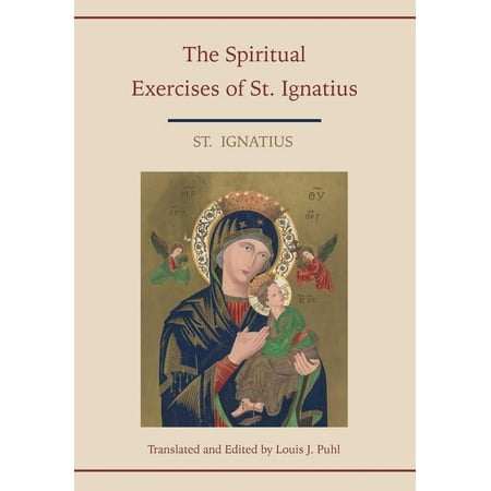 Spiritual Exercises of St. Ignatius. Translated and edited by Louis J. Puhl