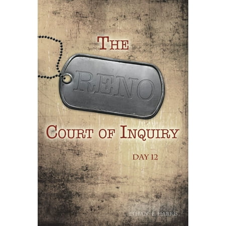 The Reno Court of Inquiry: Day Twelve - eBook
