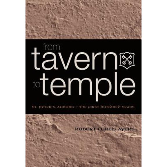 From Tavern to Temple, St. Peter's Church, Auburn: The First Century, (Hardcover)