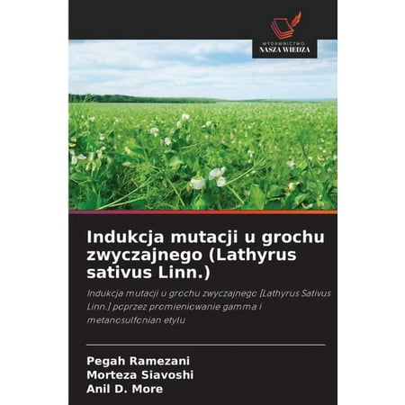 Indukcja mutacji u grochu zwyczajnego (Lathyrus sativus Linn.) (Paperback)