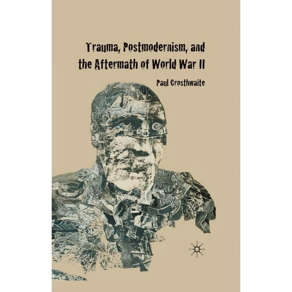 Trauma, Postmodernism and the Aftermath of World War II, (Paperback)