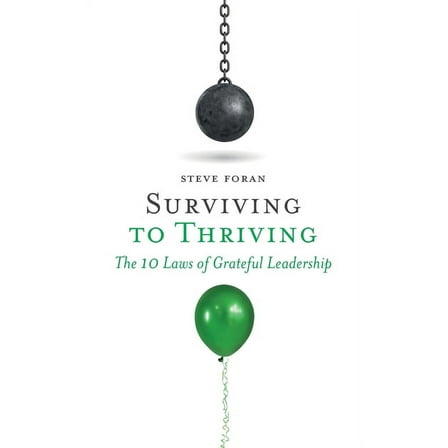 Surviving To Thriving: The 10 Laws of Grateful Leadership  Paperback  Steve Foran
