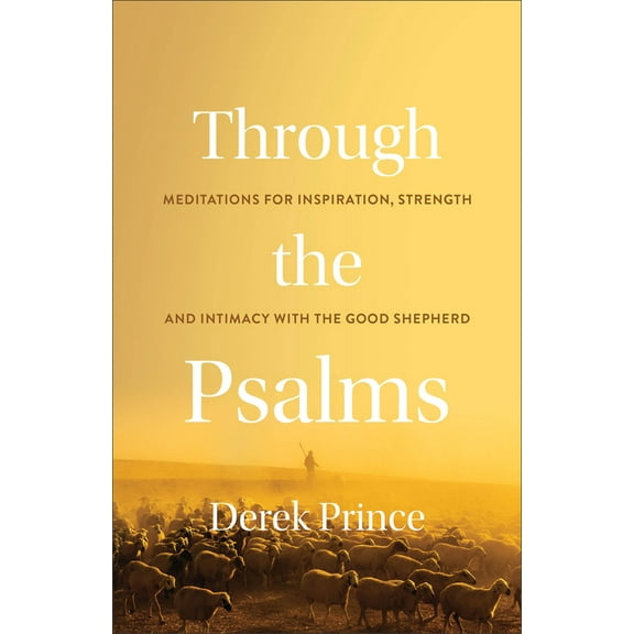 Through the Psalms: Meditations for Inspiration, Strength and Intimacy with the Good Shepherd, (Paperback)