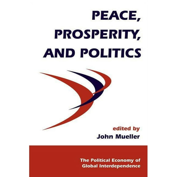 Political Economy of Global Interdepende Peace, Prosperity, And Politics, (Paperback)