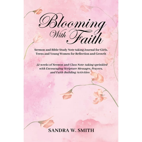 BLOOMING IN FAITH Sermon and Bible Study Notetaking Journal book for Girls, Teens, and Young Women for Reflection and Gr, (Paperback)