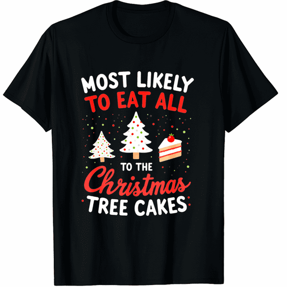 Most Likely To Eat All The Christmas Tree Cakes Xmas Squad T-Shirt for Men and Women