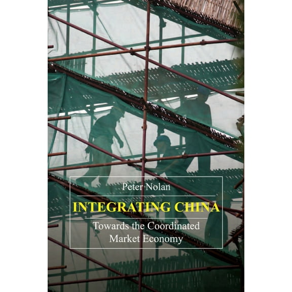 China in the 21st Century Integrating China: Towards the Coordinated Market Economy, (Hardcover)