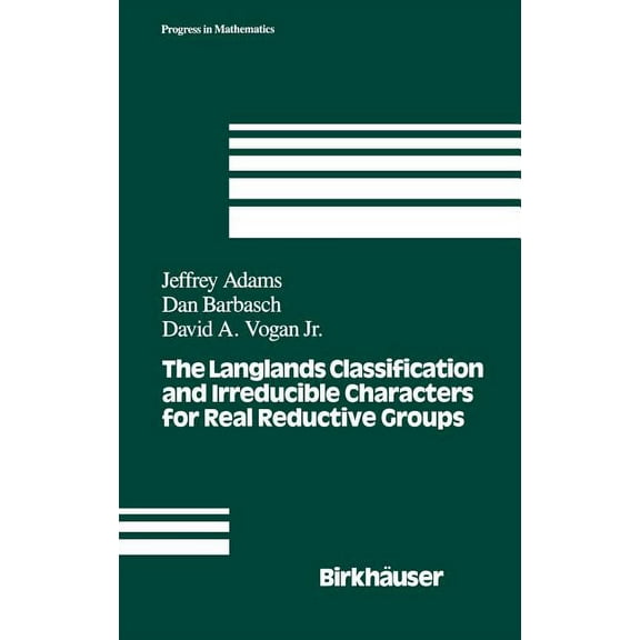 Progress in Mathematics The Langlands Classification and Irreducible Characters for Real Reductive Groups, Book 104, (Hardcover)
