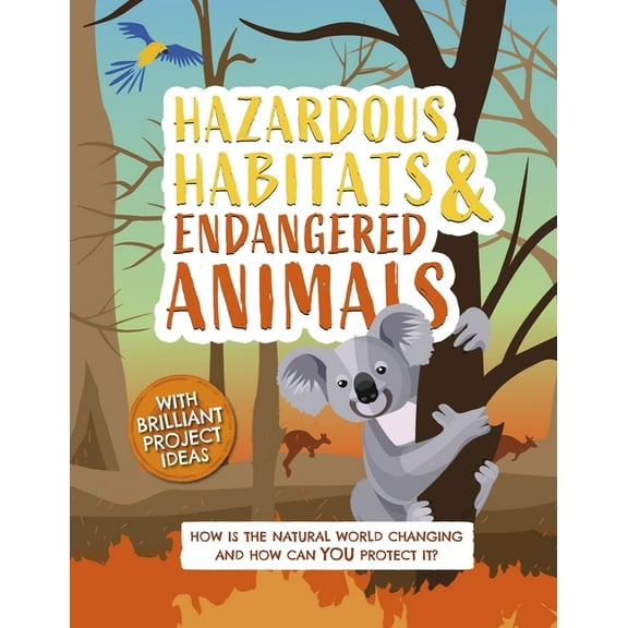 Earth Action Hazardous Habitats and Endangered Animals: How Is the Natural World Changing, and How Can You Protect It?, Book 3, (Hardcover)