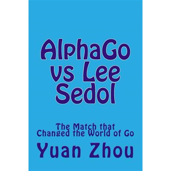 Pre-Owned Alphago Vs Lee Sedol: The Match That Changed the World of Go (Paperback)