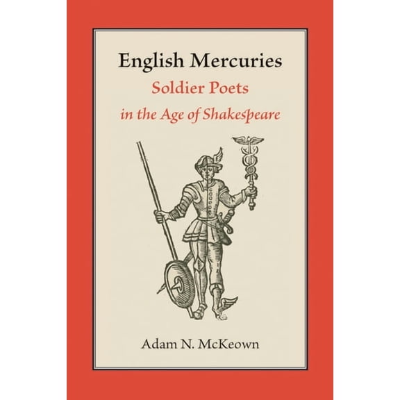 English Mercuries: Soldier Poets in the Age of Shakespeare, (Hardcover)