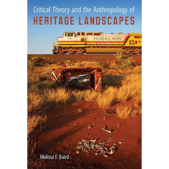 Cultural Heritage Studies Critical Theory and the Anthropology of Heritage Landscapes, (Hardcover)