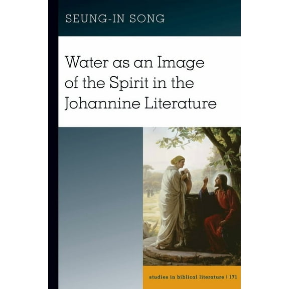 Studies in Biblical Literature Water as an Image of the Spirit in the Johannine Literature, Book 171, (Hardcover)