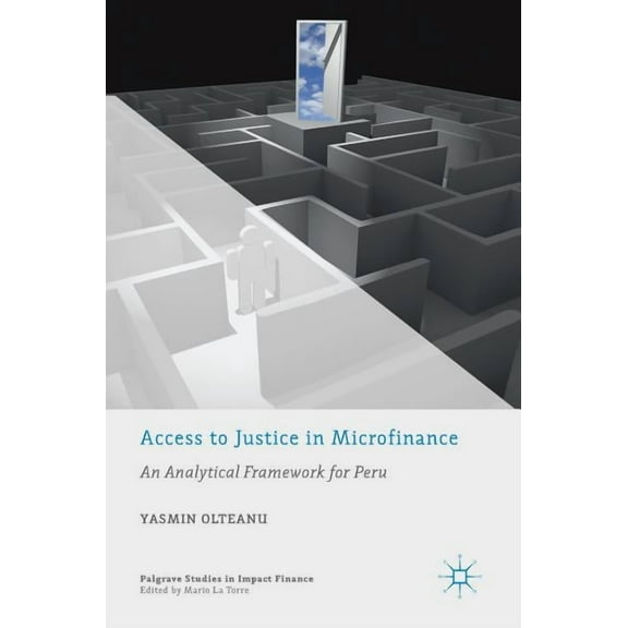 Palgrave Studies in Impact Finance Access to Justice in Microfinance: An Analytical Framework for Peru, (Hardcover)