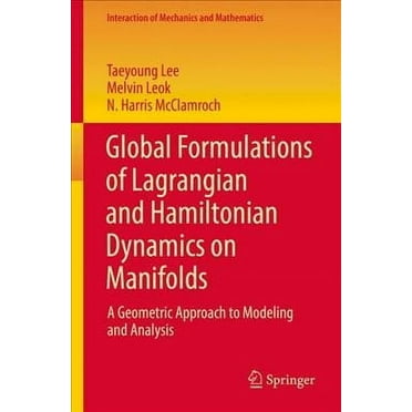Interaction of Mechanics and Mathematics: Global Formulations of Lagrangian and Hamiltonian Dynamics on Manifolds: A Geometric Approach to Modeling and Analysis (Paperback)