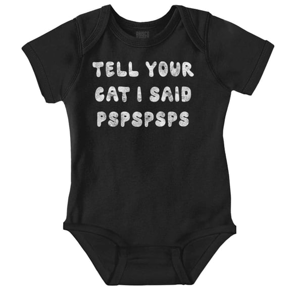 Funny Tell Your Cat I Said Psps Joke Romper Boys or Girls Infant Baby Brisco Brands NB