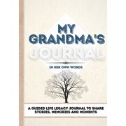 My Grandma's Journal: A Guided Life Legacy Journal To Share Stories, Memories and Moments 7 x 10 -- Romney Nelson