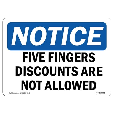OSHA Notice Sign - NOTICE Five Finger Discounts Are Not Allowed | Choose from: Aluminum, Rigid Plastic or Vinyl Label Decal | Protect Your Business, Work Site, Warehouse & Shop Area |  Made in the