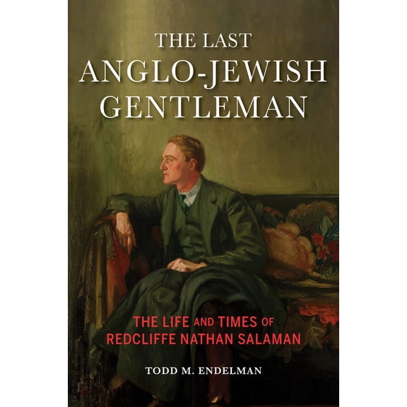 Modern Jewish Experience The Last Anglo-Jewish Gentleman: The Life and Times of Redcliffe Nathan Salaman, (Paperback)