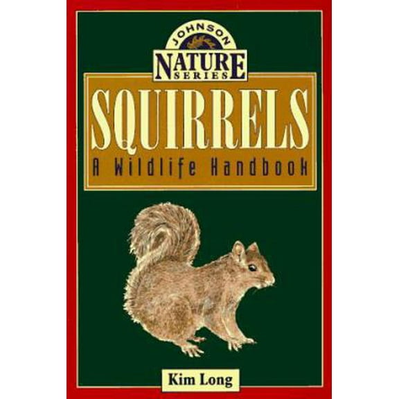 Pre-Owned Squirrels: A Wildlife Handbook (Johnson Nature Series) (Paperback) 1555661521 9781555661526