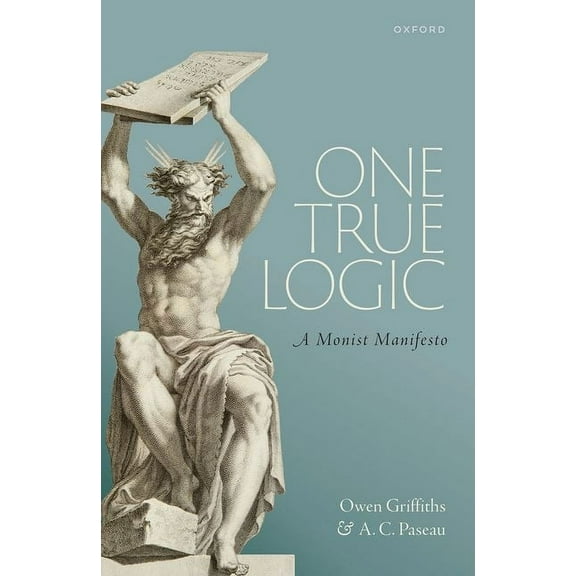 One True Logic: A Monist Manifesto, (Hardcover)
