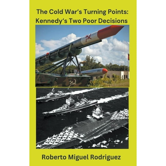 The Cold War'sTurning Points: Kennedy's Decisions, (Paperback)