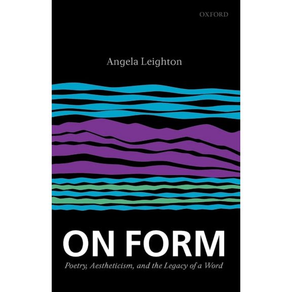 On Form: Poetry, Aestheticism, and the Legacy of a Word, (Paperback)