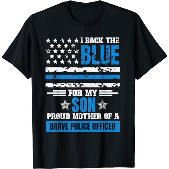 I Back The Blue For My Son Proud Mother Of A Police Officer T-Shirt