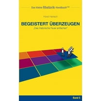 Rhetorik-Handbuch 2100 - Begeistert berzeugen: Das rhetorische Feuer entfachen (Paperback)