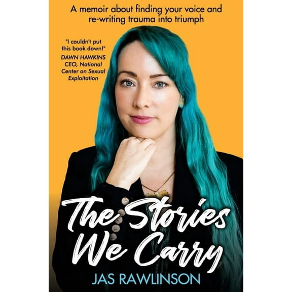 The Stories We Carry: A memoir about finding your voice and re-writing trauma into triumph, (Paperback)
