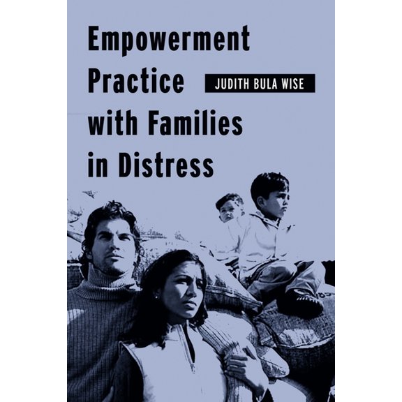 Empowering the Powerless: A Social Work Empowerment Practice with Families in Distress, (Hardcover)