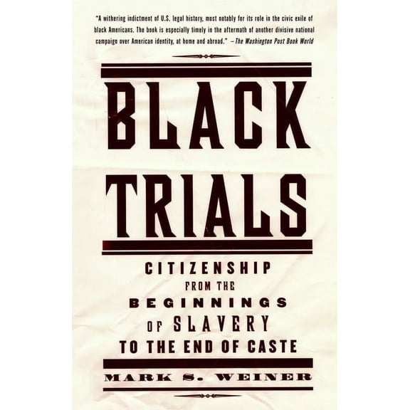 Black Trials: Citizenship from the Beginnings of Slavery to the End of Caste, (Paperback)