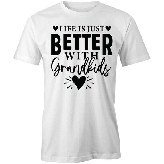Life Is Better With Grandkids T-Shirt | Family Quote White Tee Gift