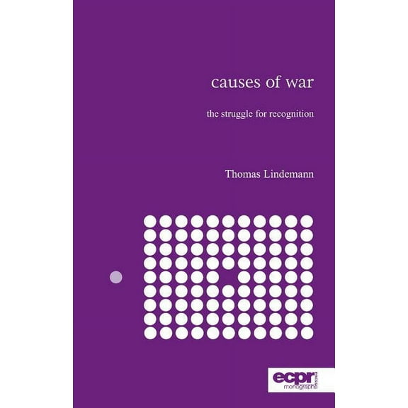 ECPR Monographs: Causes of War: The Struggle for Recognition (Paperback)
