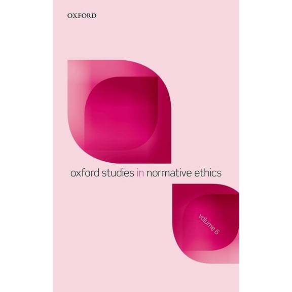 Oxford Studies in Normative Ethics Oxford Studies in Normative Ethics, Volume 6, (Paperback)
