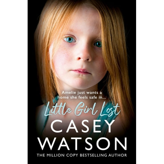Little Girl Lost: Amelia Just Wants a Home She Feels Safe In..., (Paperback)