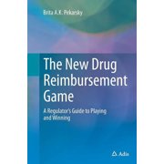 The New Drug Reimbursement Game: A Regulator's Guide to Playing and Winning, (Paperback)