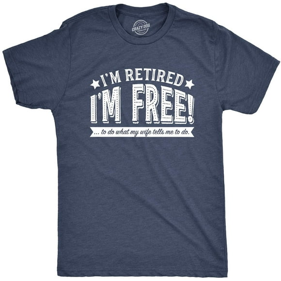 Crazy Dog T-Shirts Mens Im Retired Im Fre to Do What My Wife Tells Me T Shirt Funny Retirement Tee