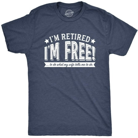 Crazy Dog T-Shirts Mens Im Retired Im Fre to Do What My Wife Tells Me T Shirt Funny Retirement Tee | Walmart Canada Crazy Dog T-Shirts Mens Im Retired Im Fre to Do What My Wife Tells Me T Shirt Funny Retirement Tee | Walmart Canada