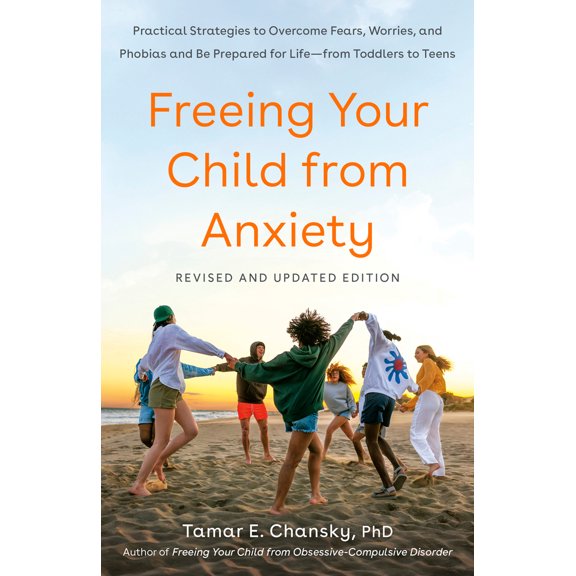 Pre-Owned Freeing Your Child from Anxiety: Practical Strategies to Overcome Fears, Worries, and Phobias and Be Prepared for Life--From Toddlers to Teens (Paperback) 0804139806 9780804139809