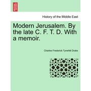 Modern Jerusalem. by the Late C. F. T. D. with a Memoir. (Paperback)