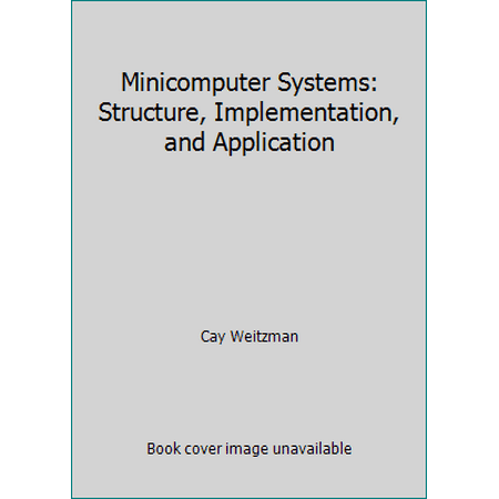 Minicomputer Systems: Structure, Implementation, and Application [Paperback - Used]