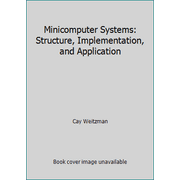 Minicomputer Systems: Structure, Implementation, and Application [Paperback - Used]