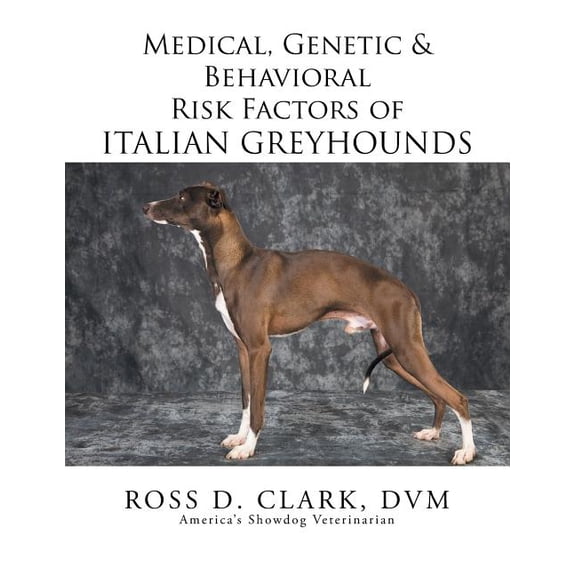Medical, Genetic & Behavioral Risk Factors of Italian Greyhounds, (Paperback)