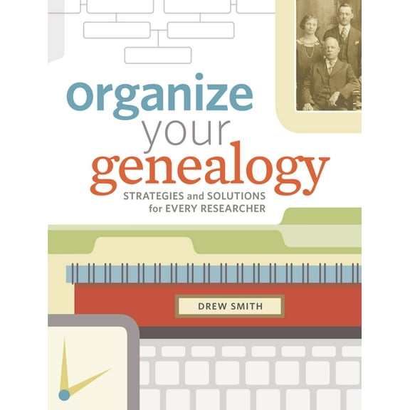 Organize Your Genealogy: Strategies and Solutions for Every Researcher, (Paperback)
